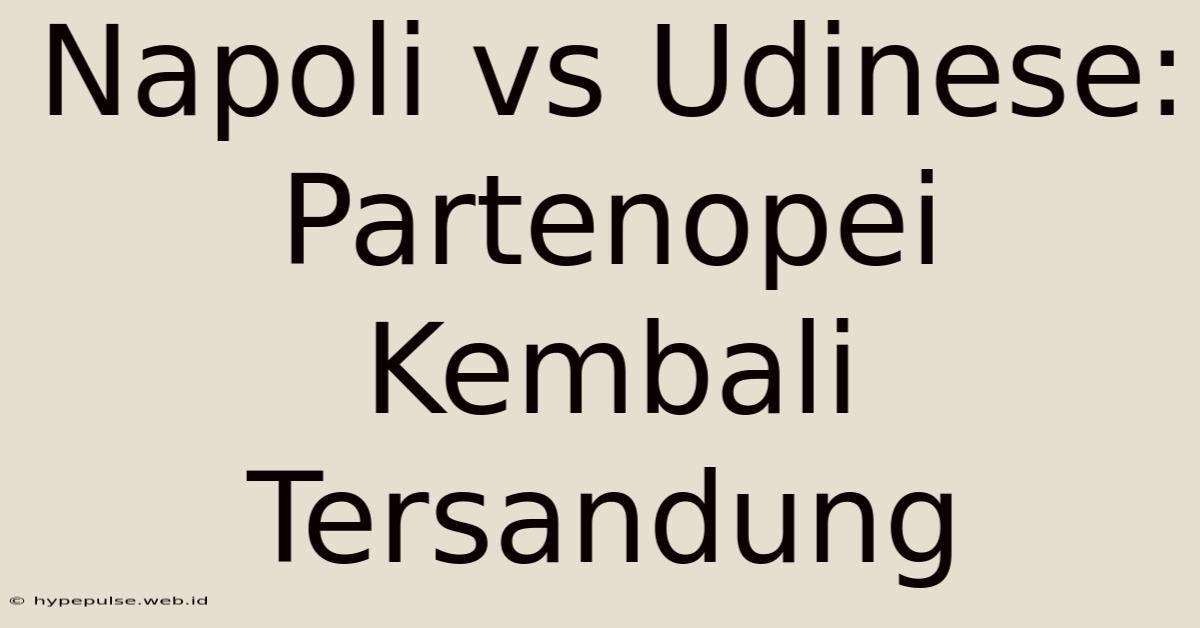 Napoli Vs Udinese: Partenopei Kembali Tersandung