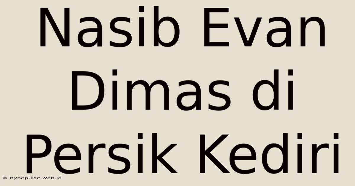 Nasib Evan Dimas Di Persik Kediri