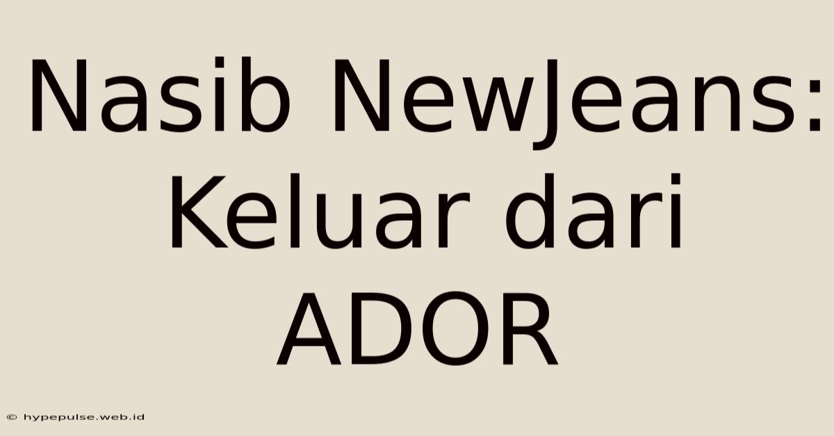 Nasib NewJeans: Keluar Dari ADOR