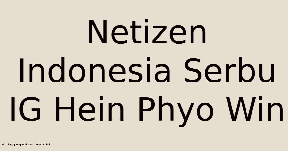 Netizen Indonesia Serbu IG Hein Phyo Win