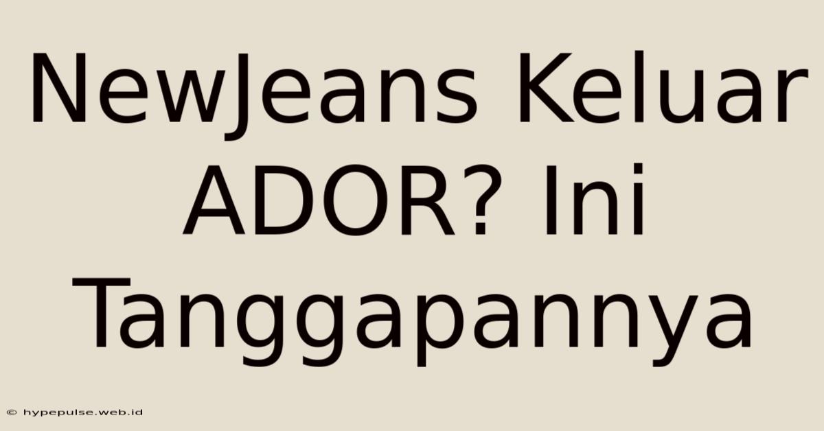 NewJeans Keluar ADOR? Ini Tanggapannya