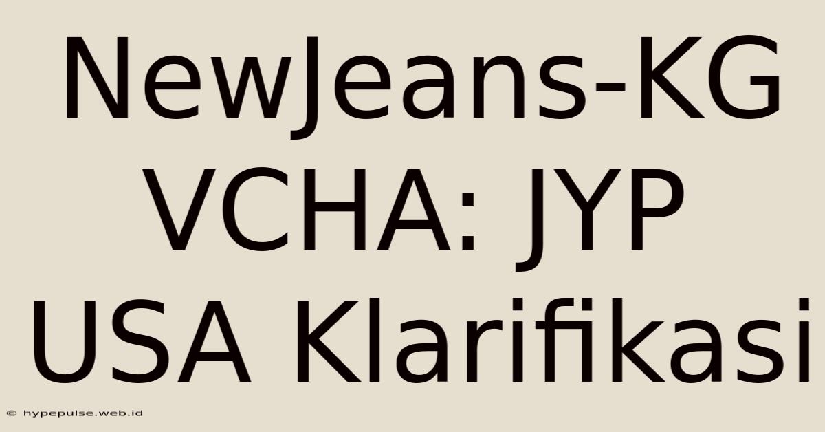 NewJeans-KG VCHA: JYP USA Klarifikasi