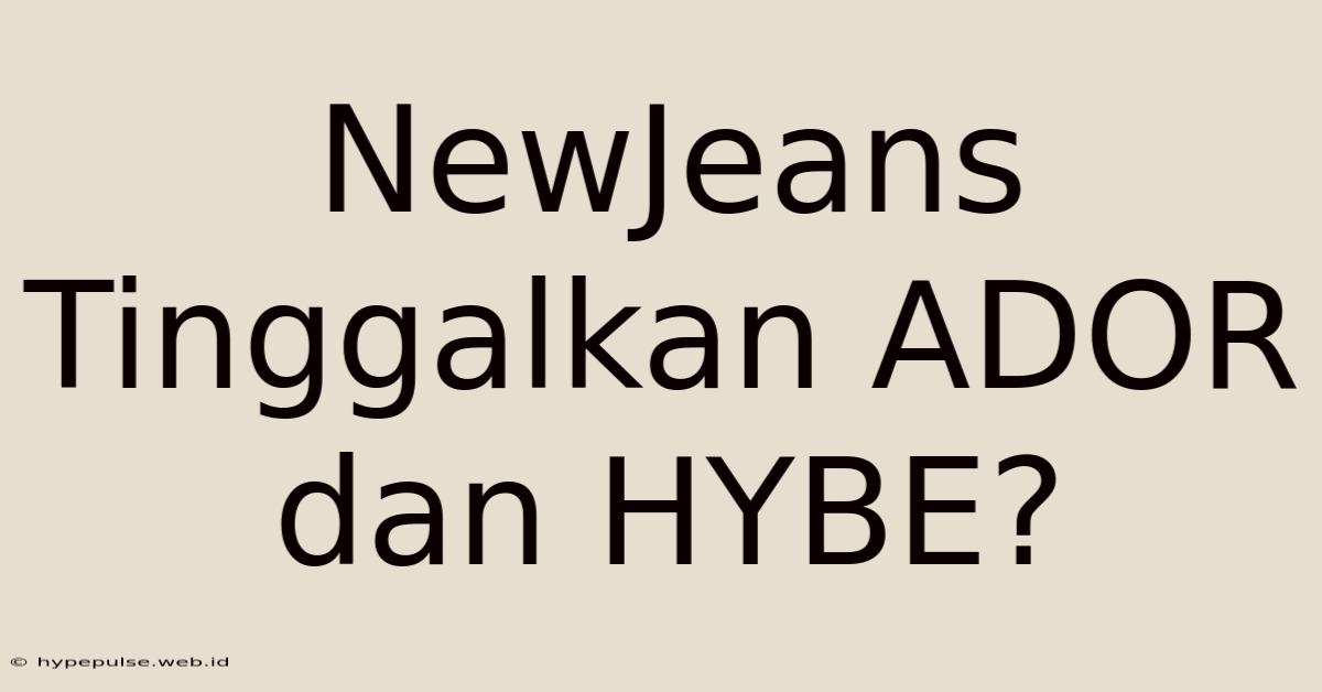 NewJeans Tinggalkan ADOR Dan HYBE?