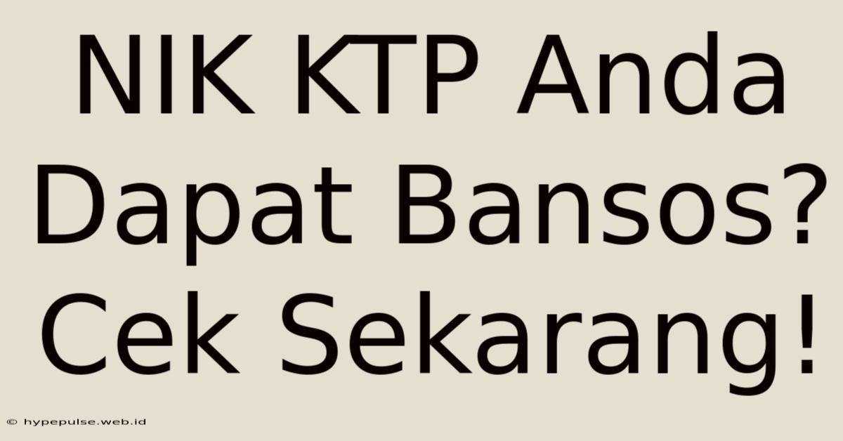 NIK KTP Anda Dapat Bansos? Cek Sekarang!