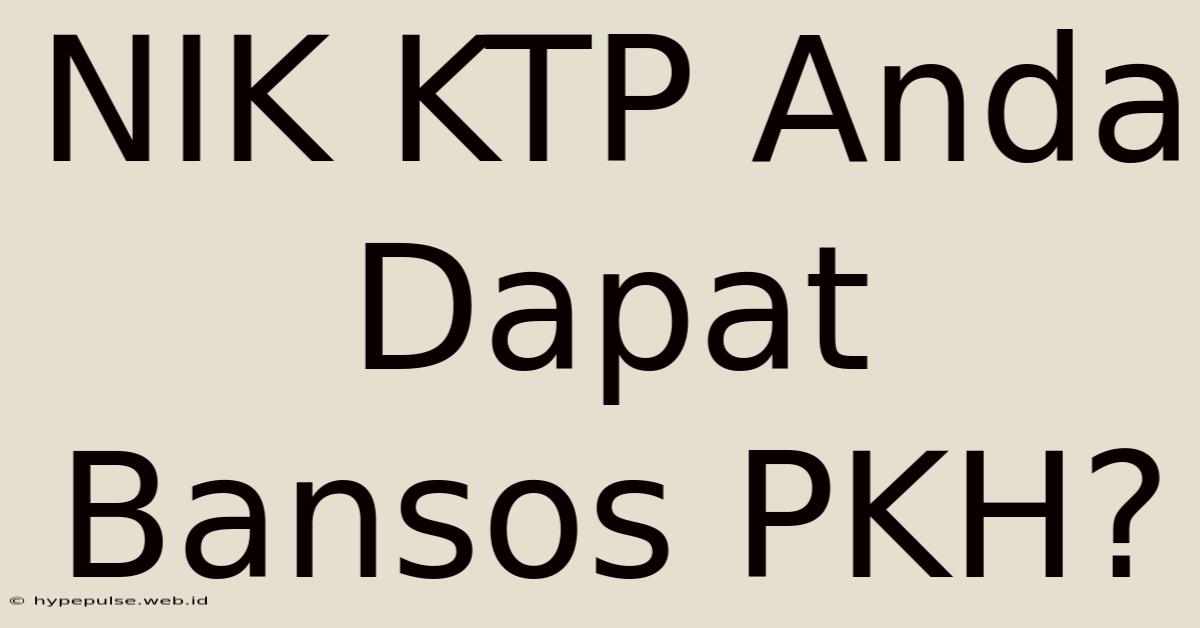 NIK KTP Anda Dapat Bansos PKH?