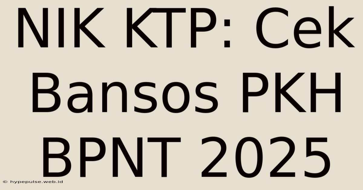 NIK KTP: Cek Bansos PKH BPNT 2025