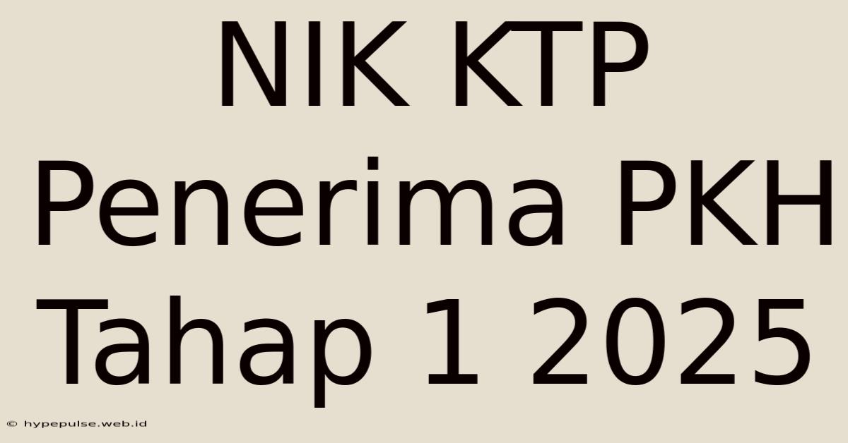 NIK KTP Penerima PKH Tahap 1 2025