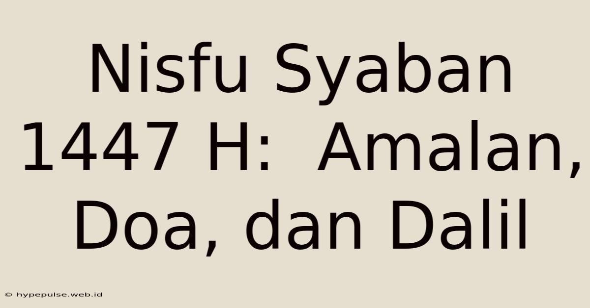 Nisfu Syaban 1447 H:  Amalan, Doa, Dan Dalil