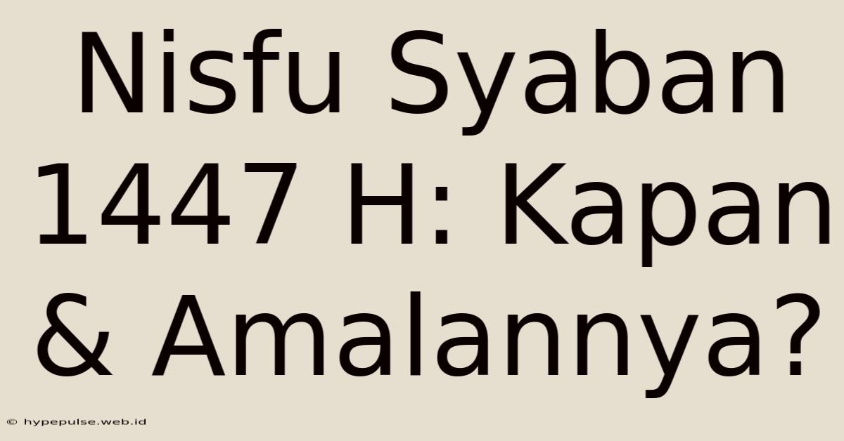 Nisfu Syaban 1447 H: Kapan & Amalannya?