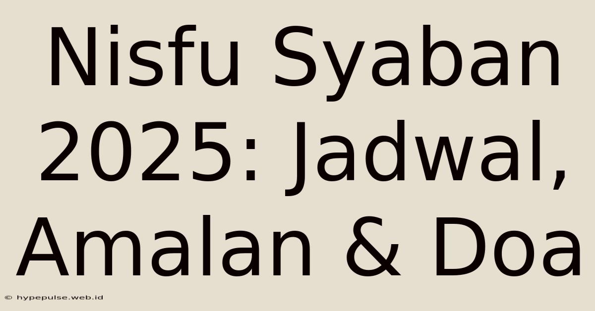 Nisfu Syaban 2025: Jadwal, Amalan & Doa