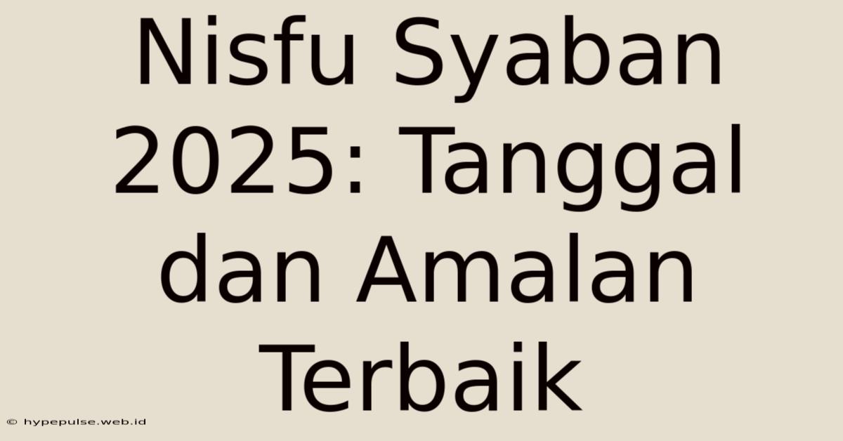 Nisfu Syaban 2025: Tanggal Dan Amalan Terbaik