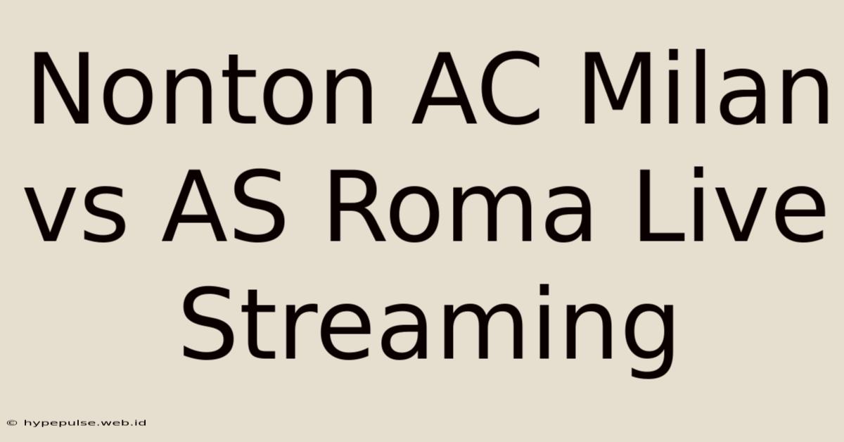 Nonton AC Milan Vs AS Roma Live Streaming