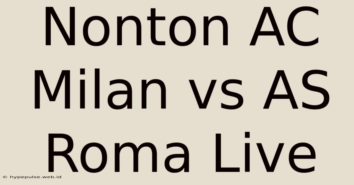 Nonton AC Milan Vs AS Roma Live