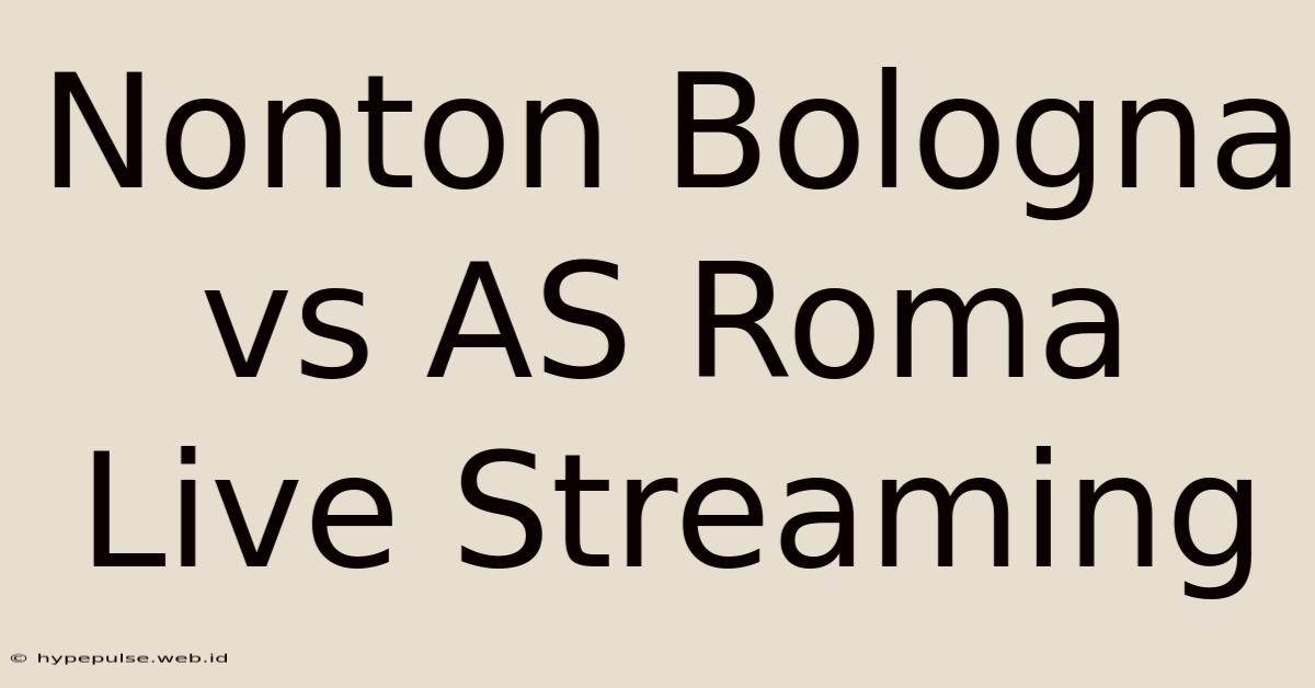 Nonton Bologna Vs AS Roma Live Streaming