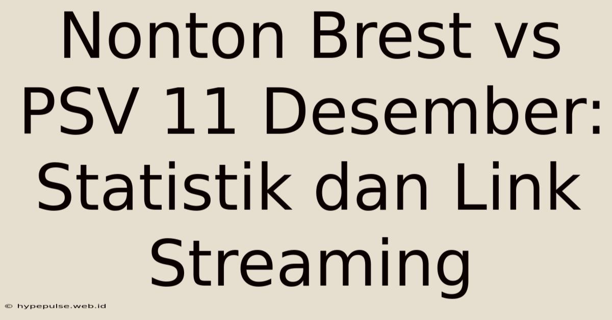 Nonton Brest Vs PSV 11 Desember: Statistik Dan Link Streaming