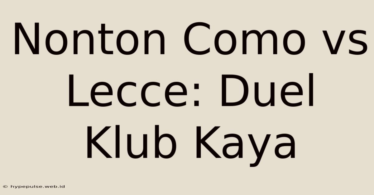 Nonton Como Vs Lecce: Duel Klub Kaya