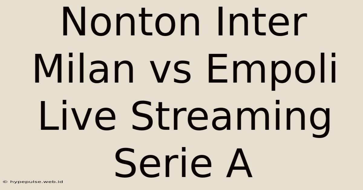 Nonton Inter Milan Vs Empoli Live Streaming Serie A