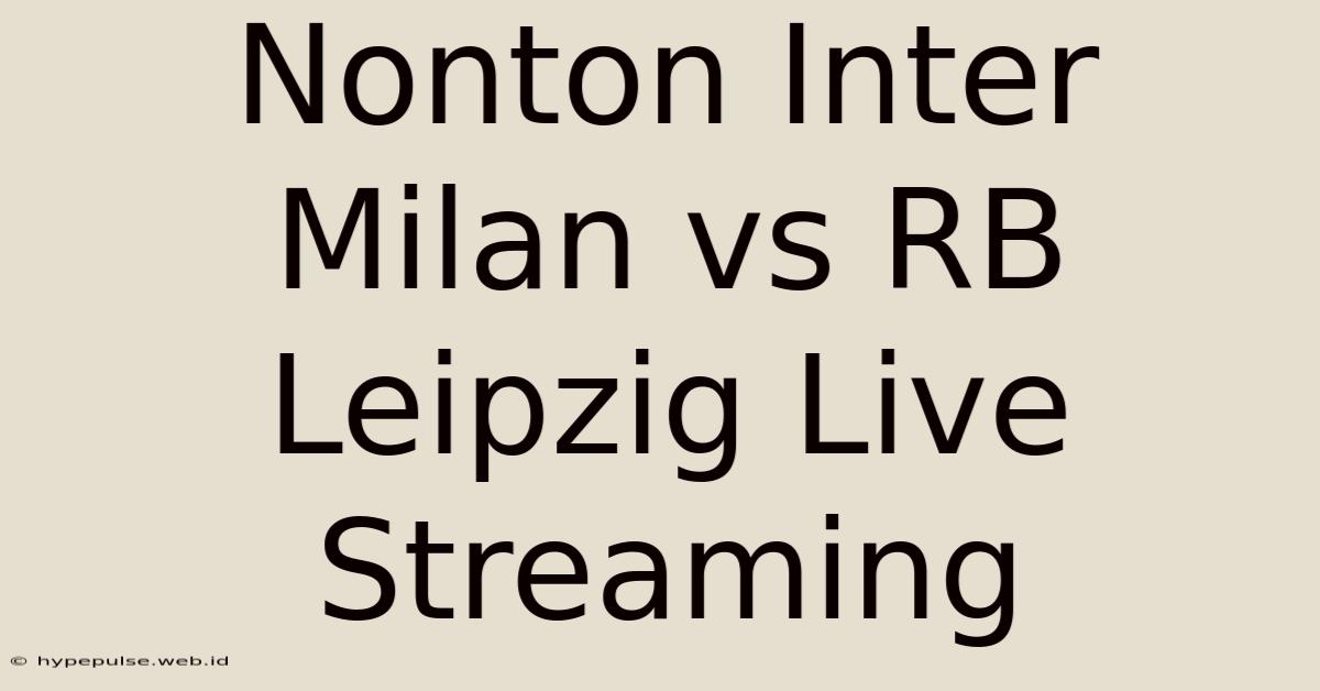 Nonton Inter Milan Vs RB Leipzig Live Streaming