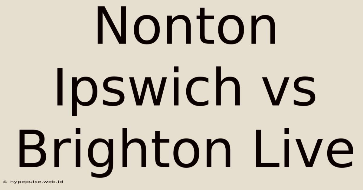 Nonton Ipswich Vs Brighton Live