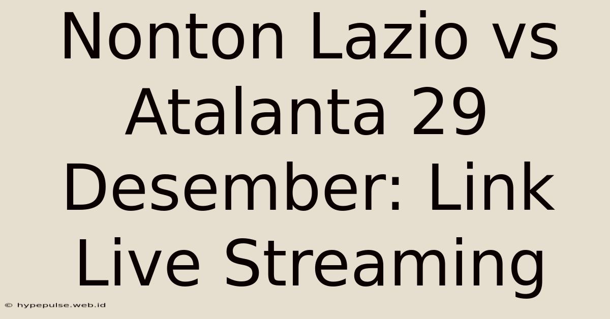 Nonton Lazio Vs Atalanta 29 Desember: Link Live Streaming