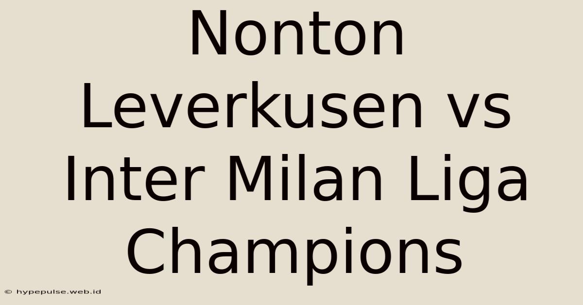 Nonton Leverkusen Vs Inter Milan Liga Champions