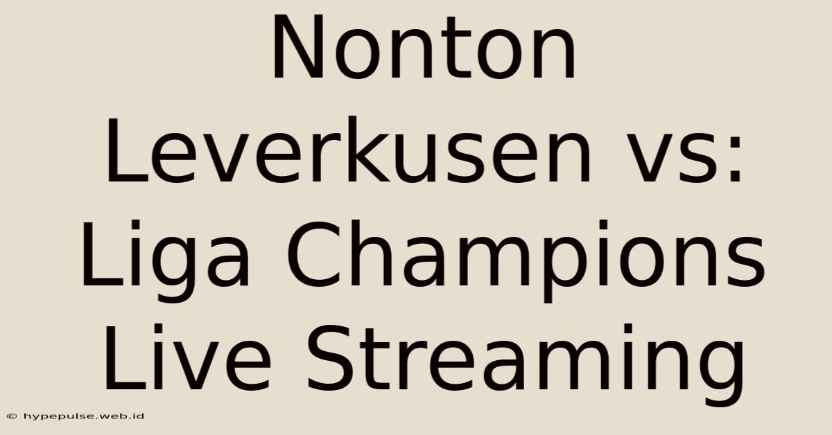 Nonton Leverkusen Vs: Liga Champions Live Streaming