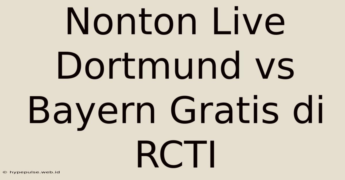 Nonton Live Dortmund Vs Bayern Gratis Di RCTI