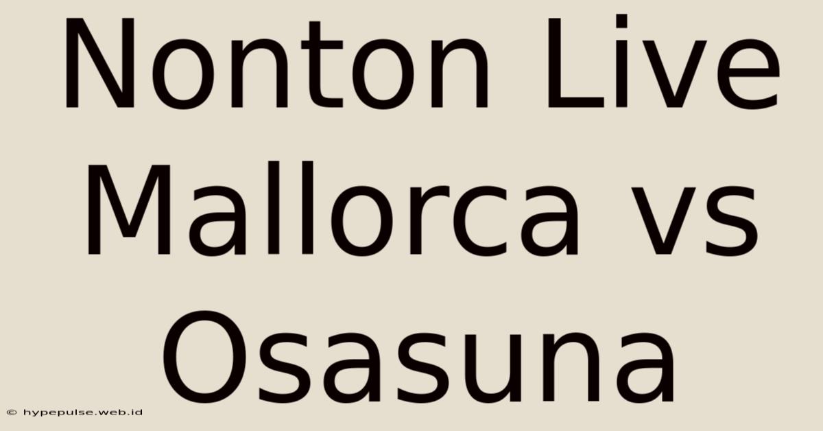 Nonton Live Mallorca Vs Osasuna