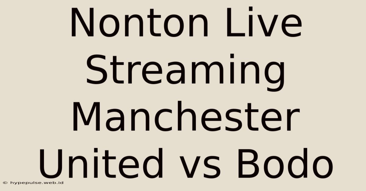 Nonton Live Streaming Manchester United Vs Bodo