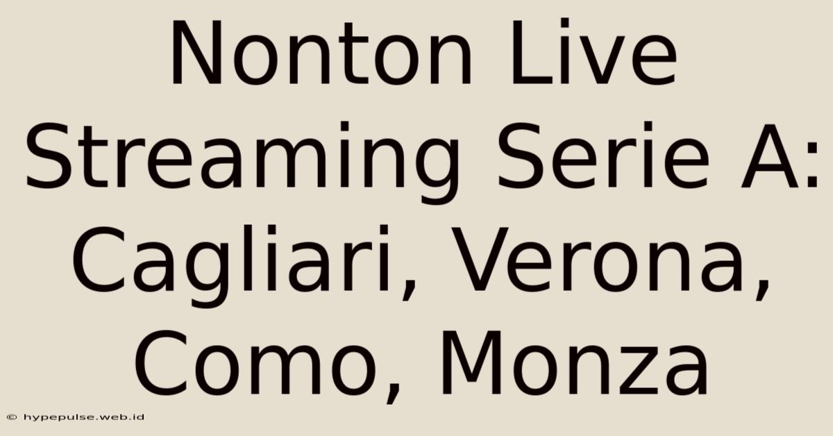 Nonton Live Streaming Serie A: Cagliari, Verona, Como, Monza