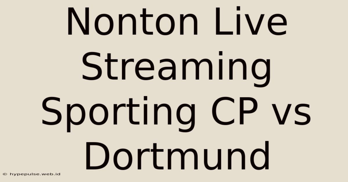 Nonton Live Streaming Sporting CP Vs Dortmund