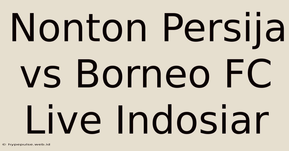 Nonton Persija Vs Borneo FC Live Indosiar