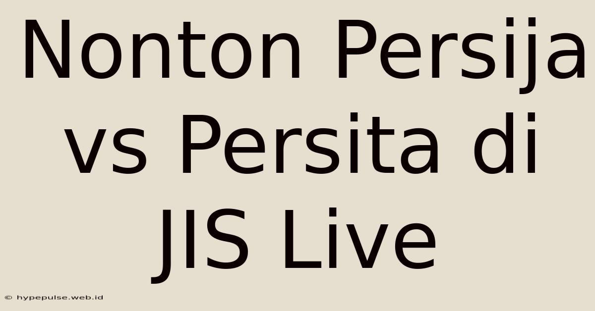 Nonton Persija Vs Persita Di JIS Live