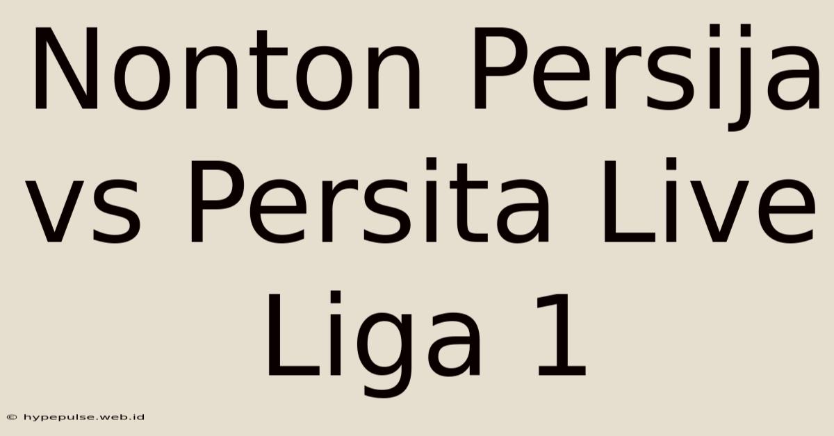 Nonton Persija Vs Persita Live Liga 1