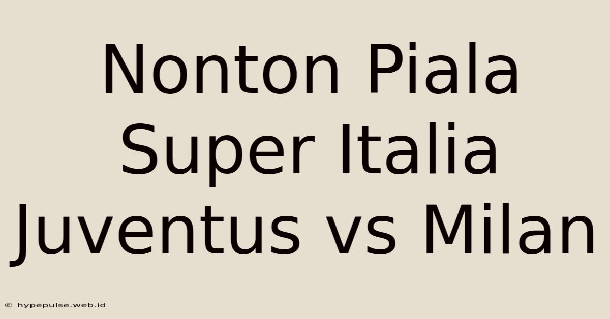 Nonton Piala Super Italia Juventus Vs Milan