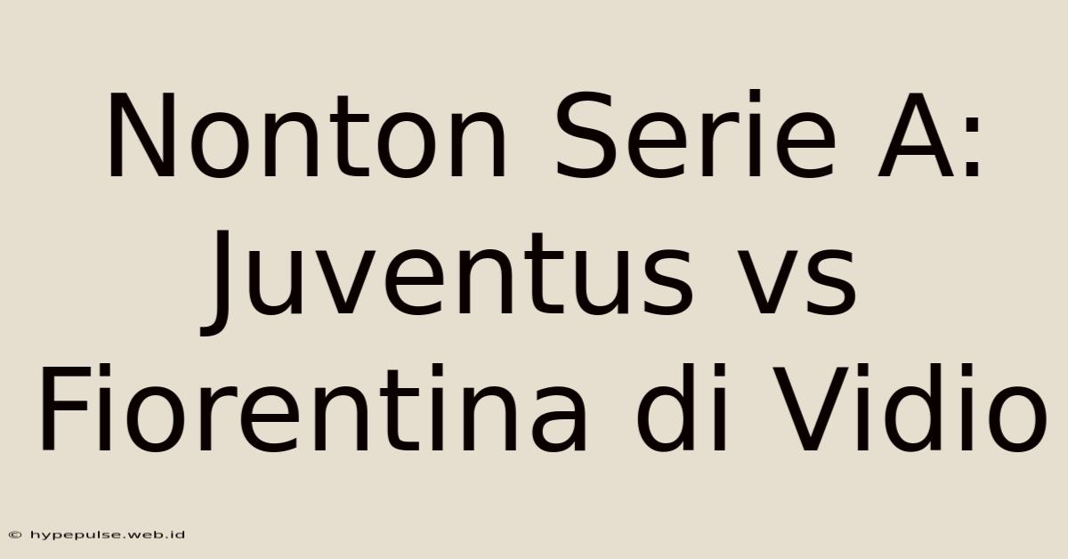 Nonton Serie A: Juventus Vs Fiorentina Di Vidio