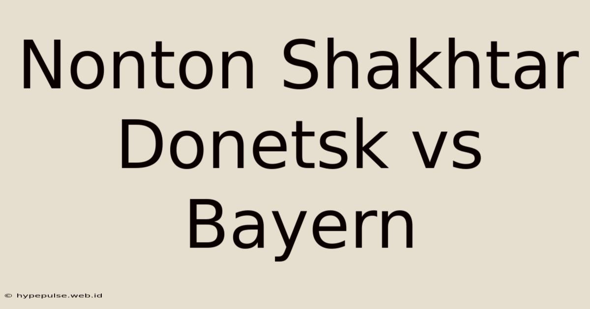 Nonton Shakhtar Donetsk Vs Bayern