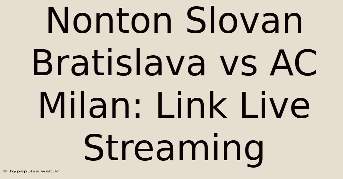 Nonton Slovan Bratislava Vs AC Milan: Link Live Streaming