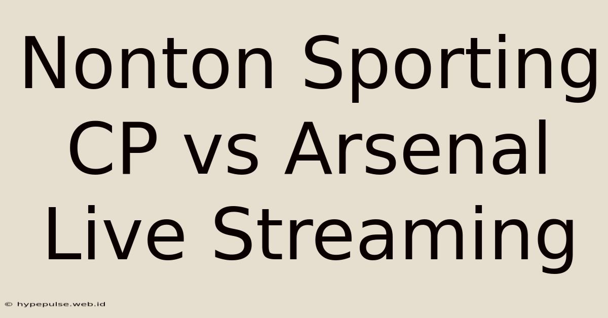 Nonton Sporting CP Vs Arsenal Live Streaming