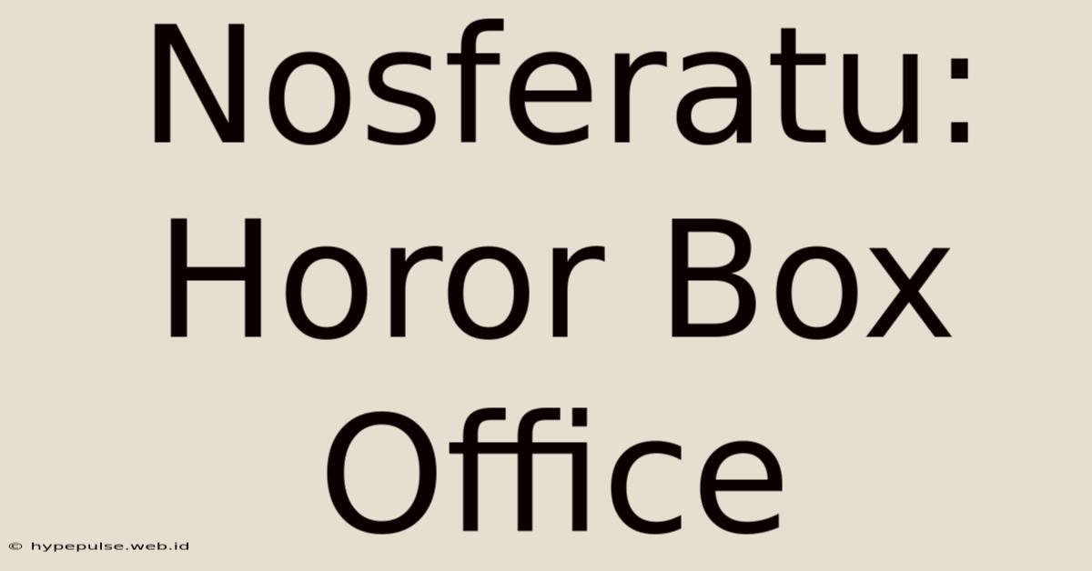 Nosferatu: Horor Box Office