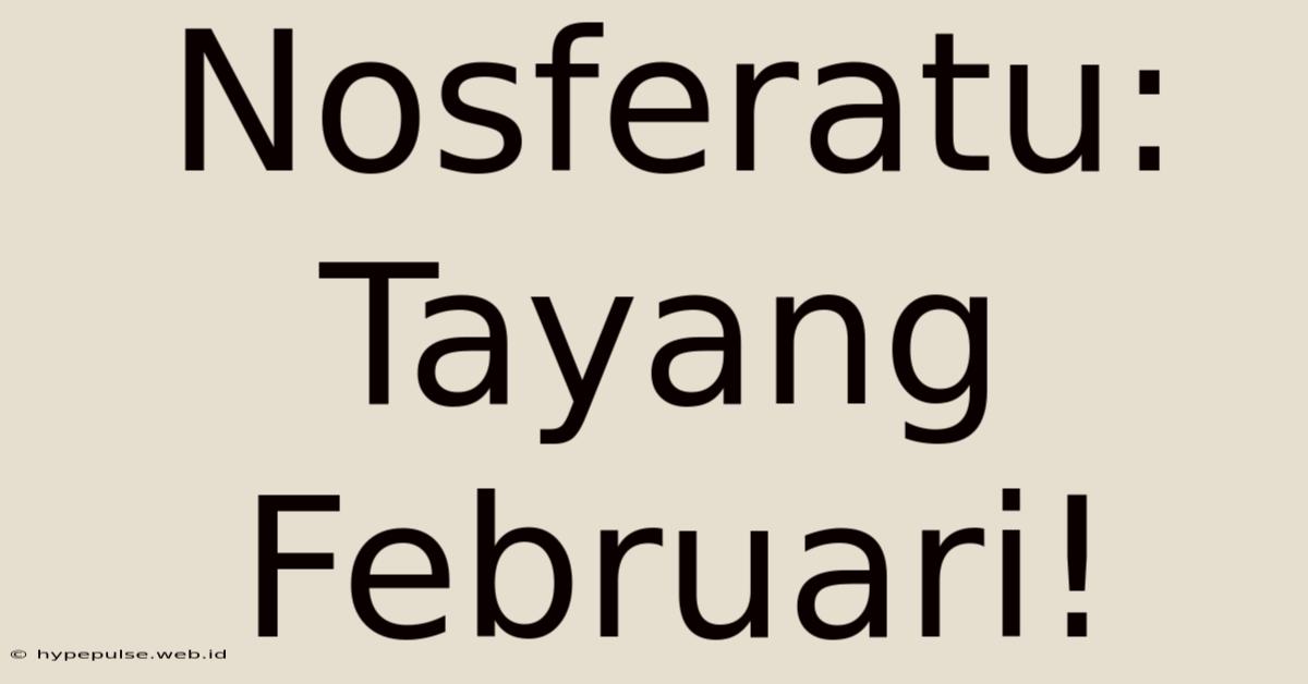 Nosferatu: Tayang Februari!