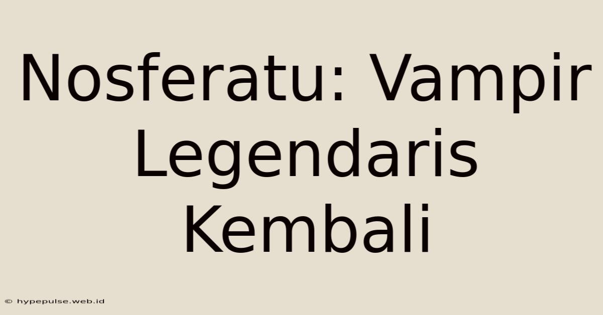 Nosferatu: Vampir Legendaris Kembali