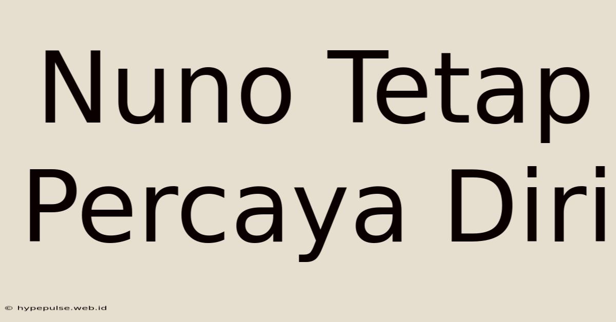 Nuno Tetap Percaya Diri