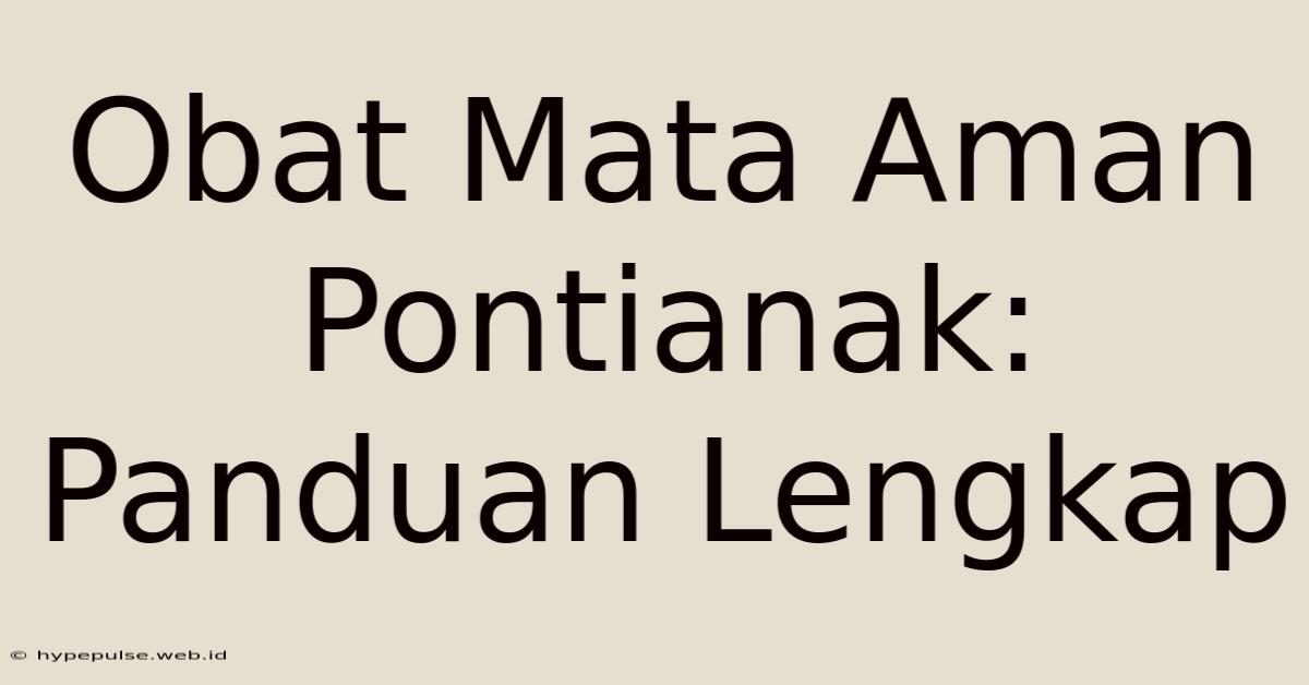 Obat Mata Aman Pontianak: Panduan Lengkap