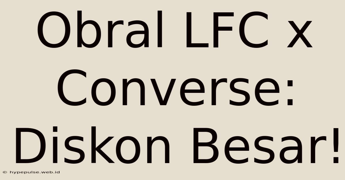 Obral LFC X Converse: Diskon Besar!