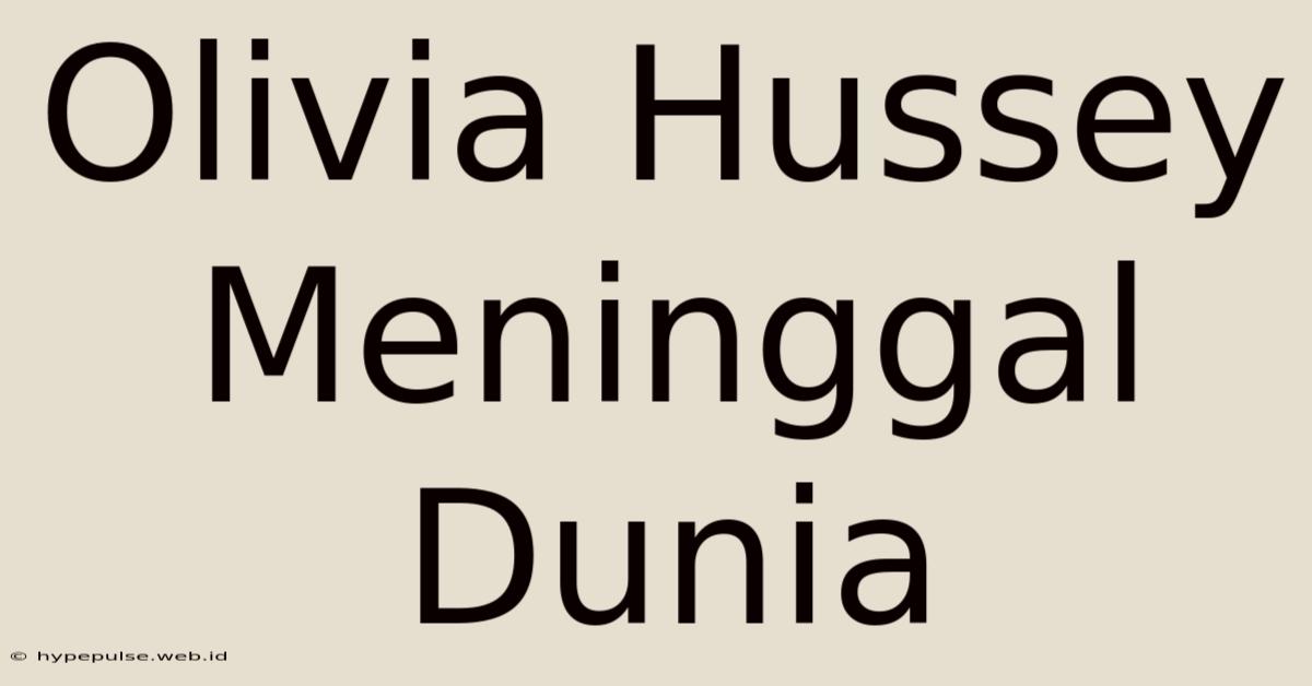 Olivia Hussey Meninggal Dunia