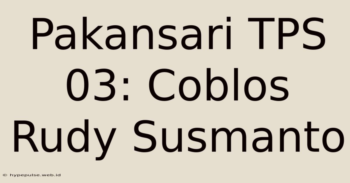 Pakansari TPS 03: Coblos Rudy Susmanto