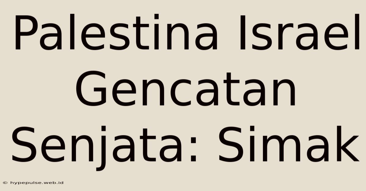 Palestina Israel Gencatan Senjata: Simak