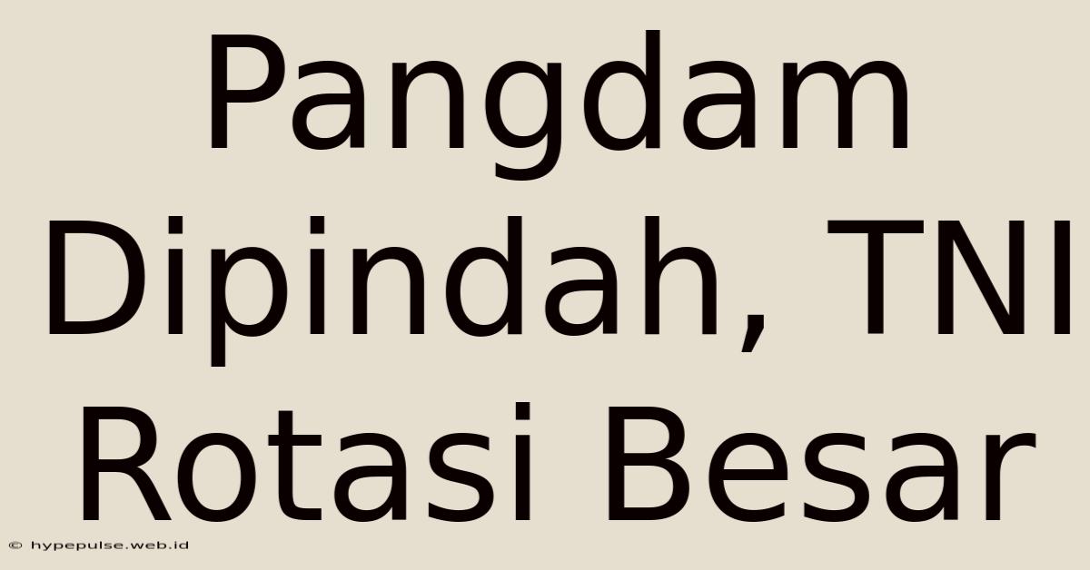 Pangdam Dipindah, TNI Rotasi Besar