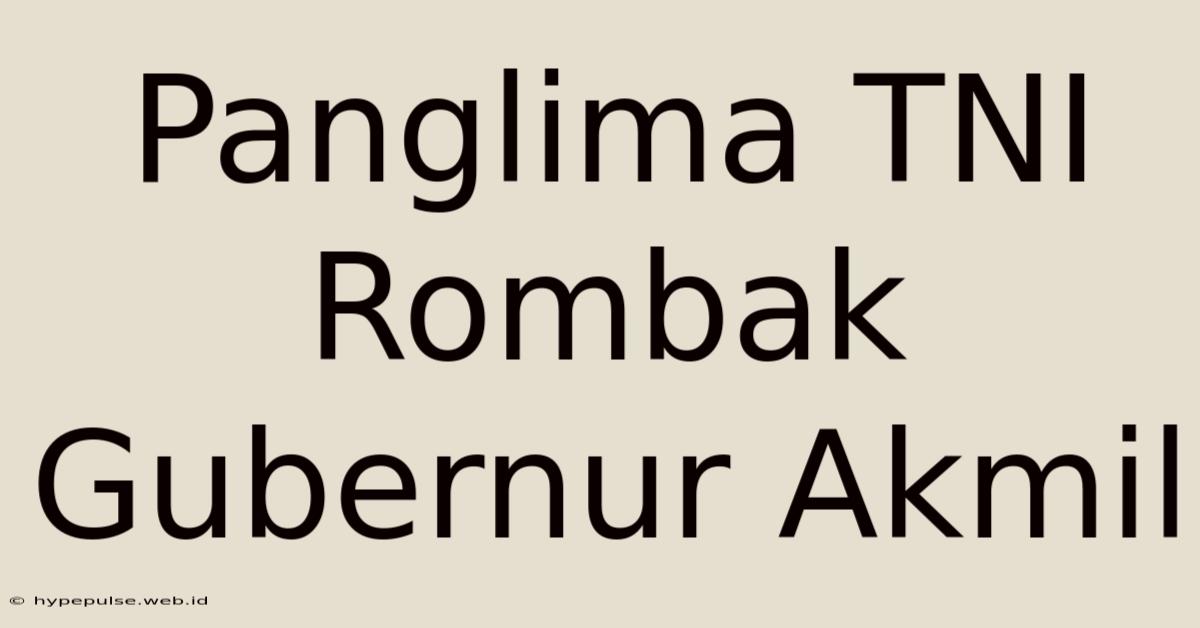 Panglima TNI Rombak Gubernur Akmil